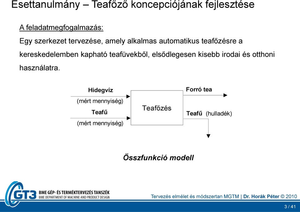 kapható teafüvekből, elsődlegesen kisebb irodai és otthoni használatra.