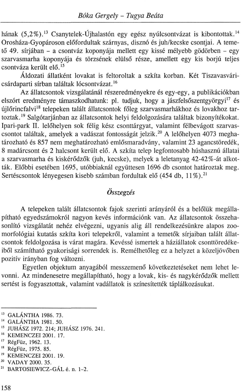 15 Áldozati állatként lovakat is feltoroltak a szkíta korban. Két Tiszavasváricsárdaparti sírban találtak lócsontvázat.