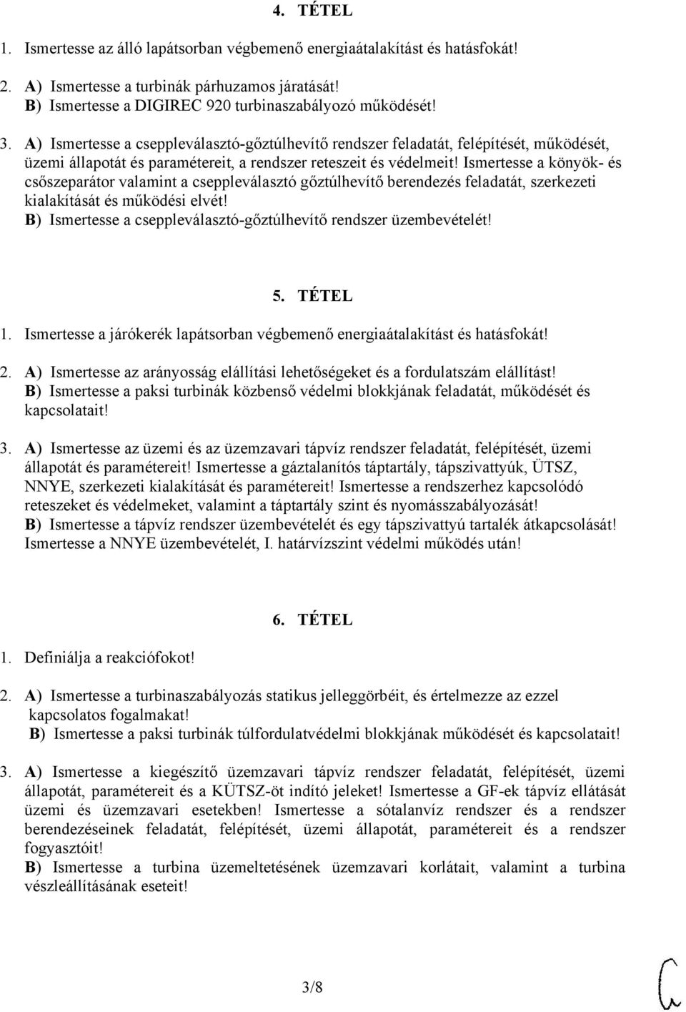 Ismertesse a könyök- és csőszeparátor valamint a cseppleválasztó gőztúlhevítő berendezés feladatát, szerkezeti kialakítását és működési elvét!