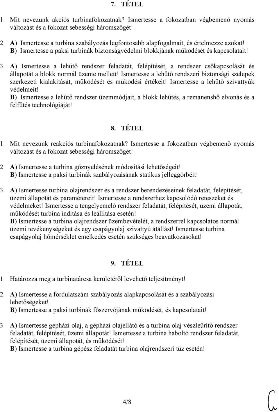 A) Ismertesse a lehűtő rendszer feladatát, felépítését, a rendszer csőkapcsolását és állapotát a blokk normál üzeme mellett!