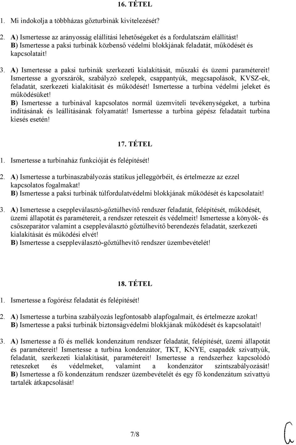 Ismertesse a gyorszárók, szabályzó szelepek, csappantyúk, megcsapolások, KVSZ-ek, feladatát, szerkezeti kialakítását és működését! Ismertesse a turbina védelmi jeleket és működésüket!