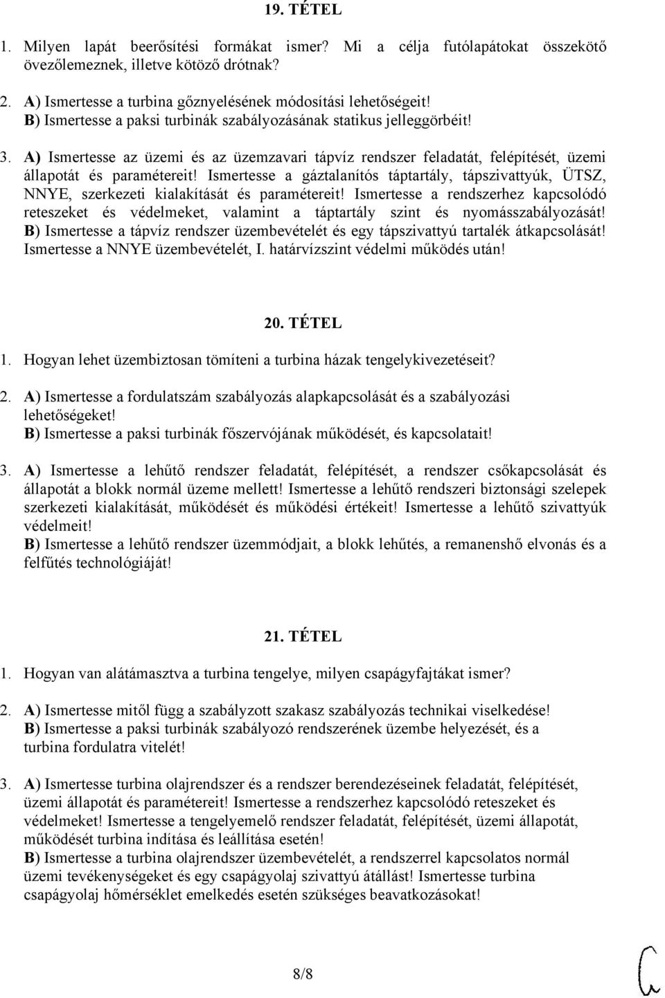 Ismertesse a gáztalanítós táptartály, tápszivattyúk, ÜTSZ, NNYE, szerkezeti kialakítását és paramétereit!