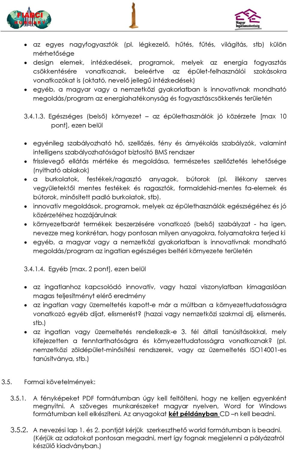 vonatkozókat is (oktató, nevelő jellegű intézkedések) egyéb, a magyar vagy a nemzetközi gyakorlatban is innovatívnak mondható megoldás/program az energiahatékonyság és fogyasztáscsökkenés területén 3.