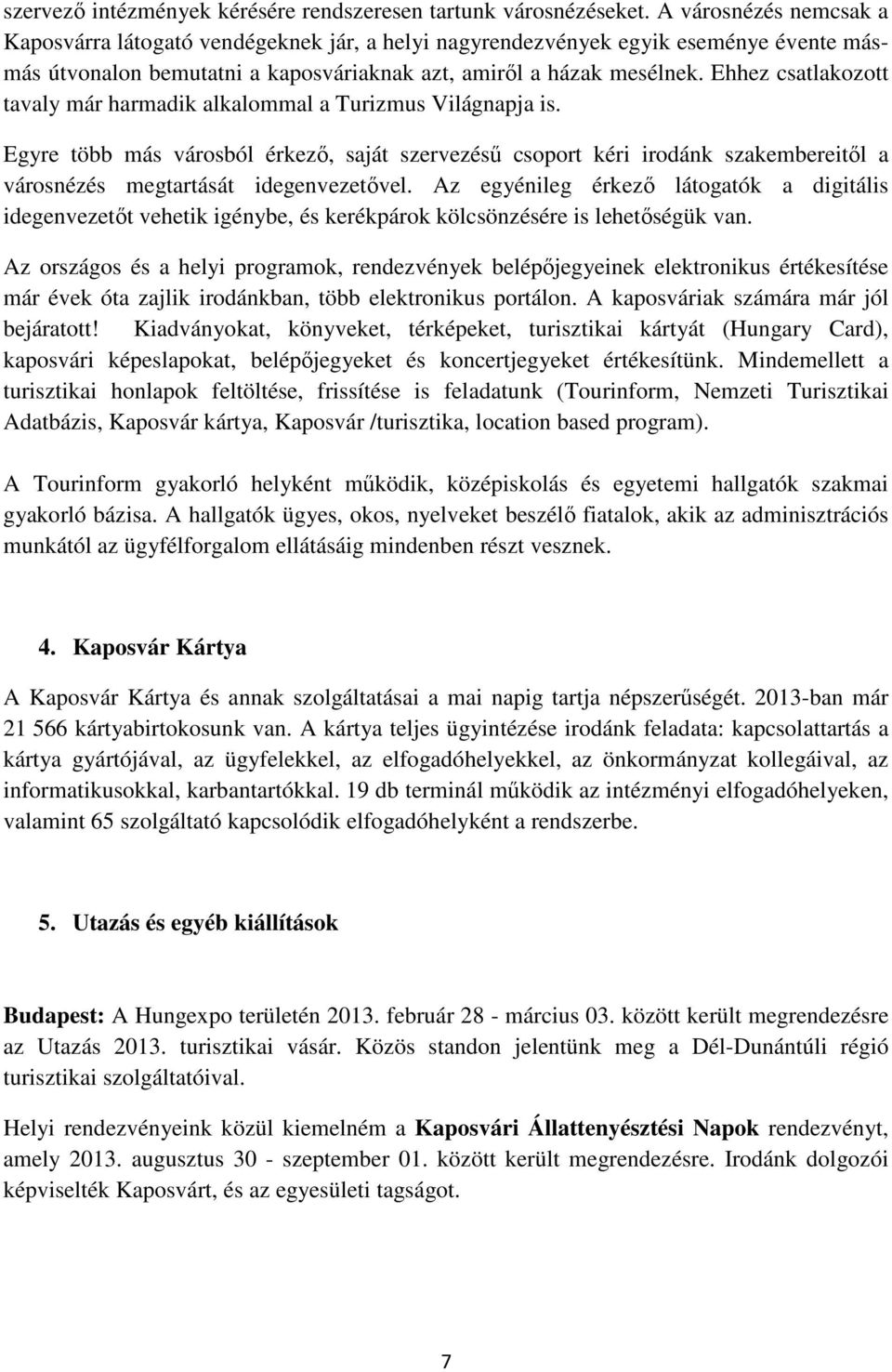 Ehhez csatlakozott tavaly már harmadik alkalommal a Turizmus Világnapja is.
