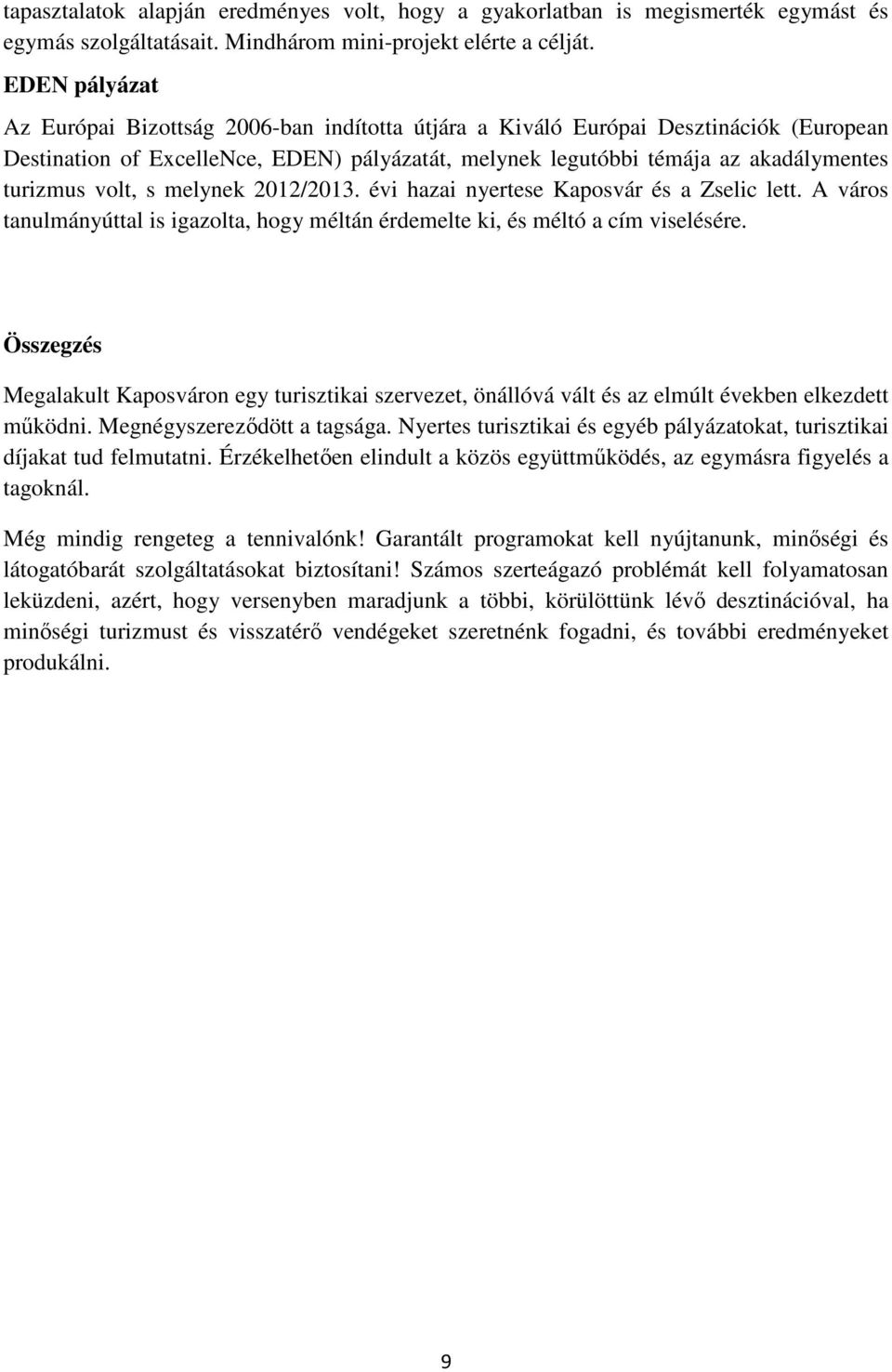 volt, s melynek 2012/2013. évi hazai nyertese Kaposvár és a Zselic lett. A város tanulmányúttal is igazolta, hogy méltán érdemelte ki, és méltó a cím viselésére.