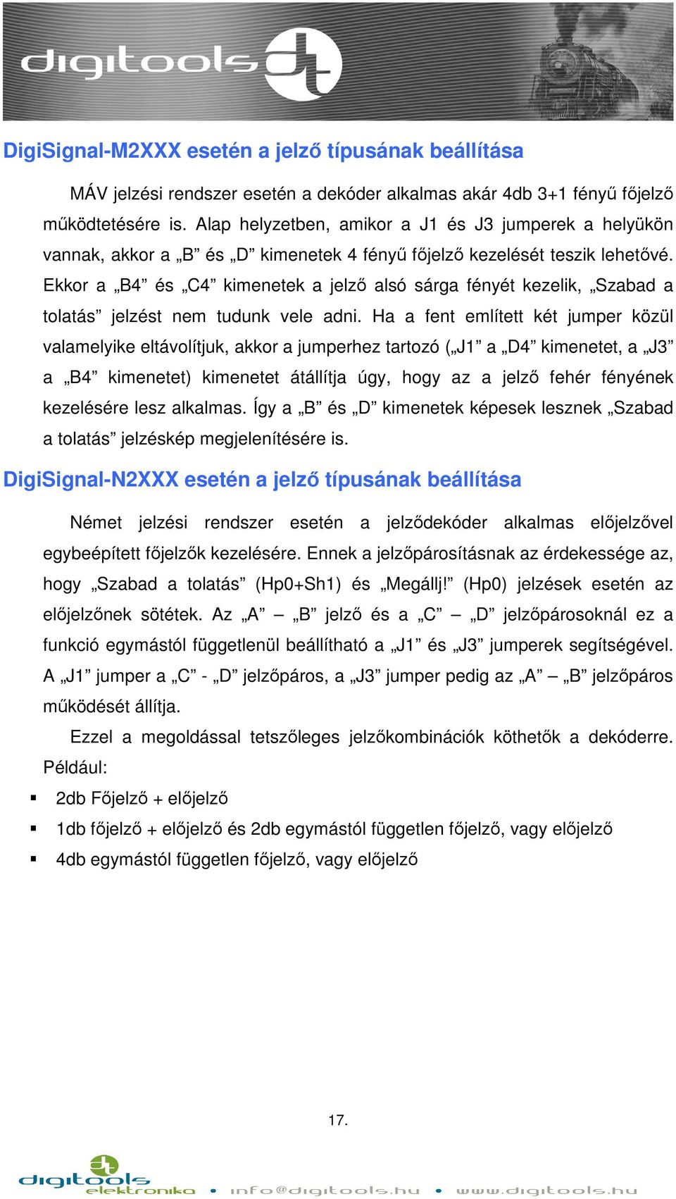 Ekkor a B4 és C4 kimenetek a jelző alsó sárga fényét kezelik, Szabad a tolatás jelzést nem tudunk vele adni.