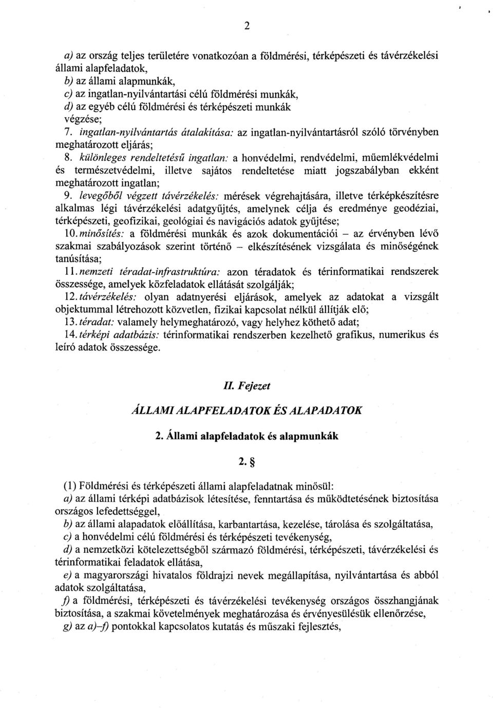 különleges rendeltetés ű ingatlan : a honvédelmi, rendvédelmi, műemlékvédelmi és természetvédelmi, illetve sajátos rendeltetése miatt jogszabályban ekkén t meghatározott ingatlan ; 9.