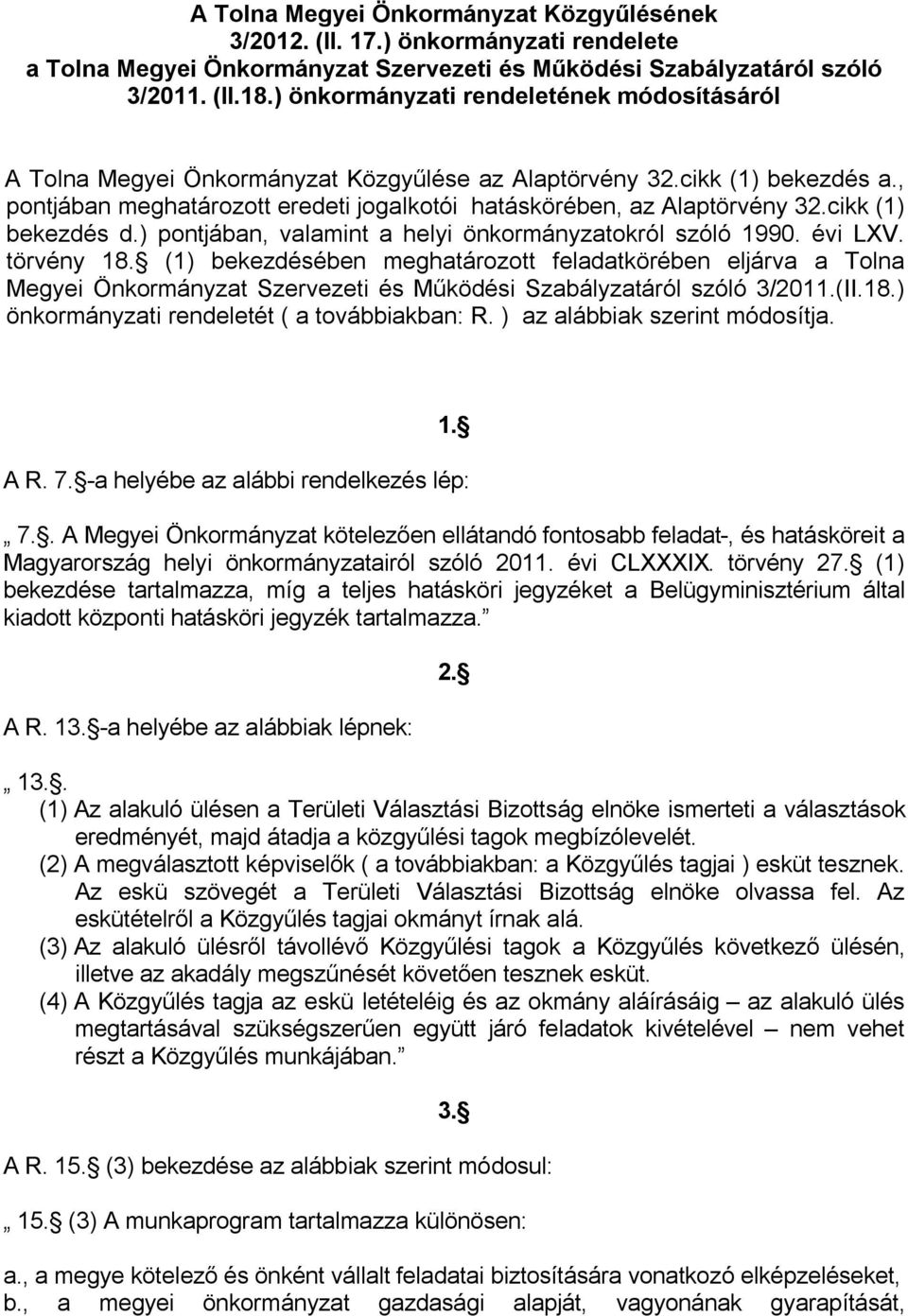 cikk (1) bekezdés d.) pontjában, valamint a helyi önkormányzatokról szóló 1990. évi LXV. törvény 18.