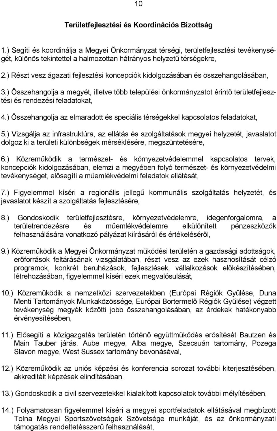) Részt vesz ágazati fejlesztési koncepciók kidolgozásában és összehangolásában, 3.
