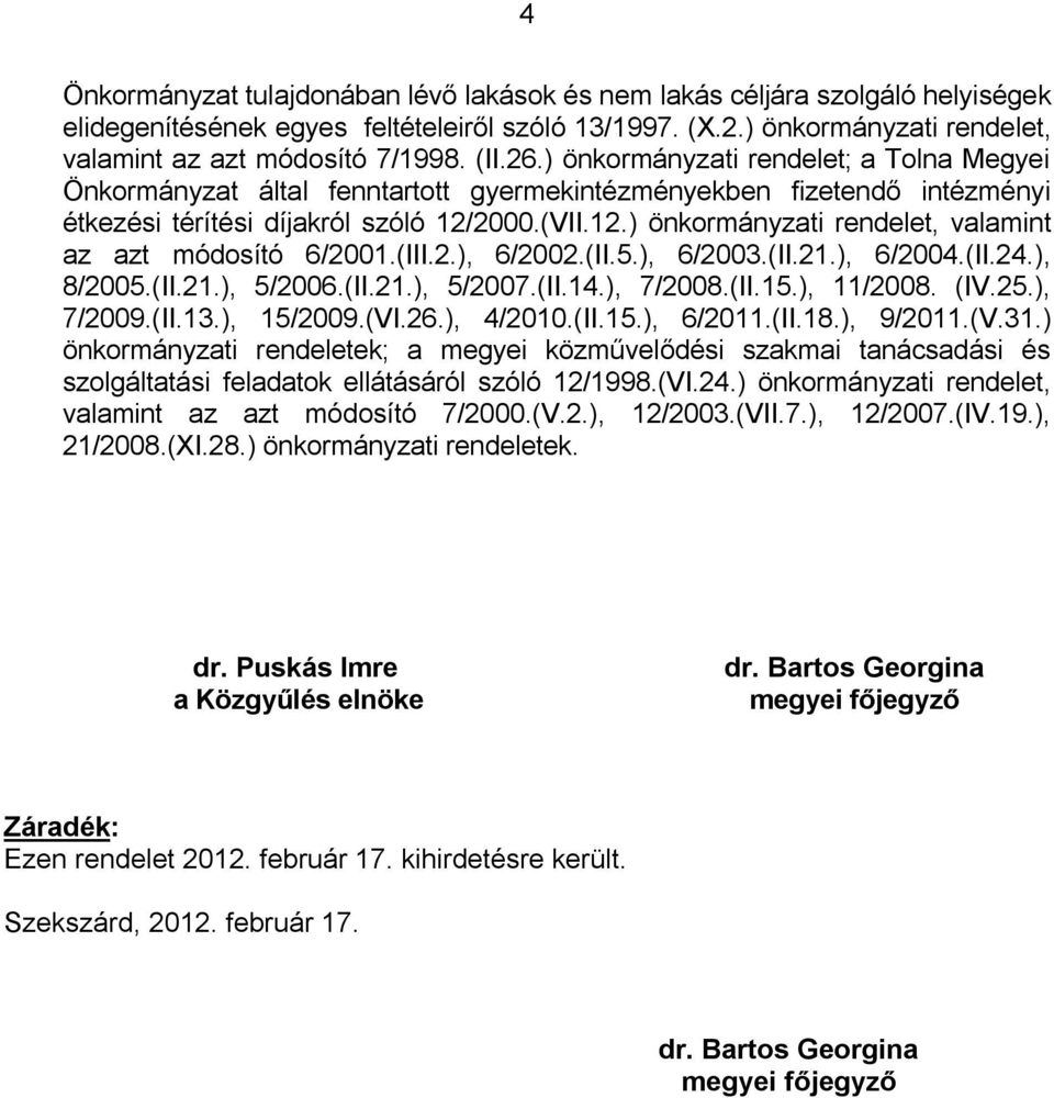 2000.(VII.12.) önkormányzati rendelet, valamint az azt módosító 6/2001.(III.2.), 6/2002.(II.5.), 6/2003.(II.21.), 6/2004.(II.24.), 8/2005.(II.21.), 5/2006.(II.21.), 5/2007.(II.14.), 7/2008.(II.15.
