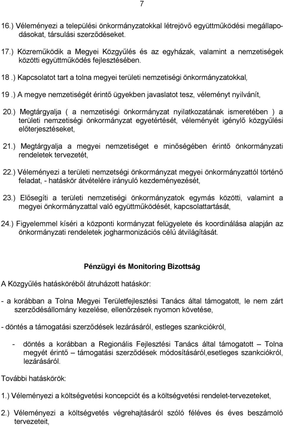 ) A megye nemzetiségét érintő ügyekben javaslatot tesz, véleményt nyilvánít, 20.