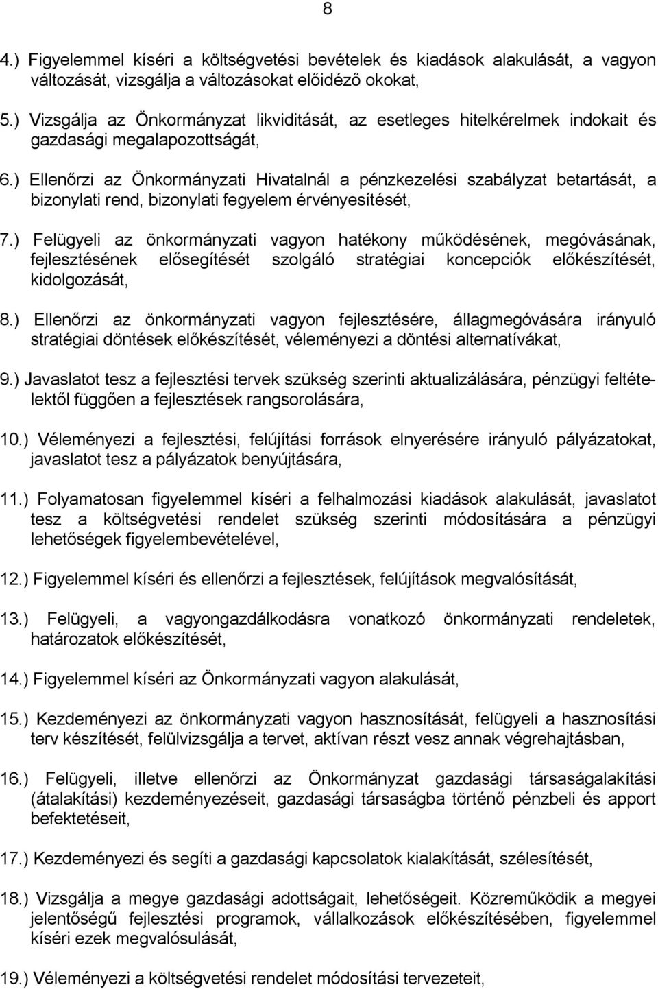 ) Ellenőrzi az Önkormányzati Hivatalnál a pénzkezelési szabályzat betartását, a bizonylati rend, bizonylati fegyelem érvényesítését, 7.