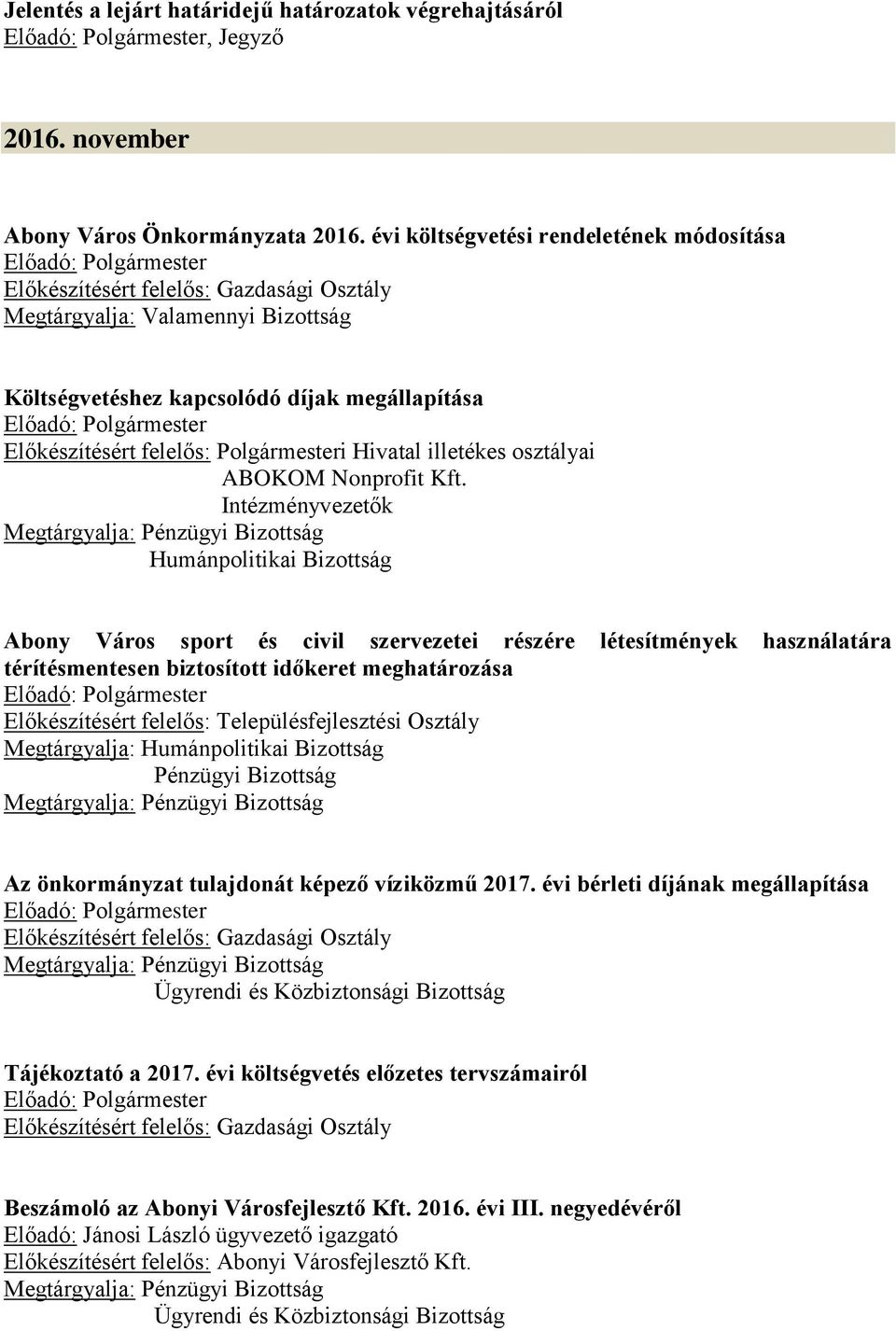 Intézményvezetők Abony Város sport és civil szervezetei részére létesítmények használatára térítésmentesen biztosított időkeret meghatározása Pénzügyi Bizottság Az önkormányzat tulajdonát