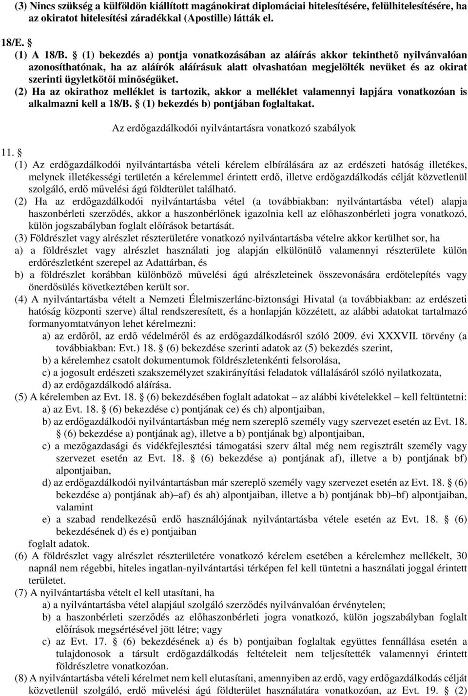 minőségüket. (2) Ha az okirathoz melléklet is tartozik, akkor a melléklet valamennyi lapjára vonatkozóan is alkalmazni kell a 18/B. (1) bekezdés b) pontjában foglaltakat.