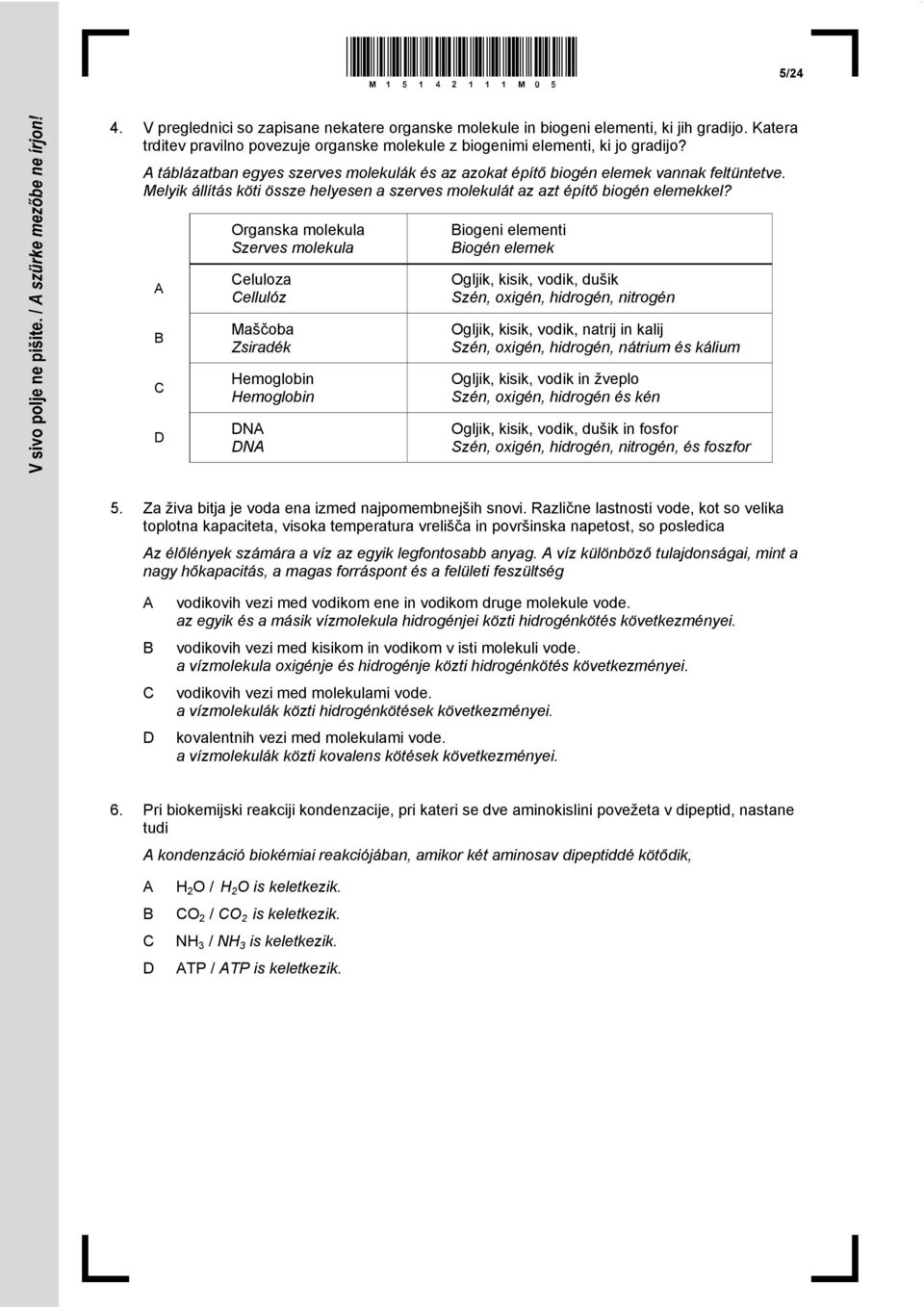 Organska molekula Szerves molekula eluloza ellulóz Maščoba Zsiradék Hemoglobin Hemoglobin N N iogeni elementi iogén elemek Ogljik, kisik, vodik, dušik Szén, oxigén, hidrogén, nitrogén Ogljik, kisik,