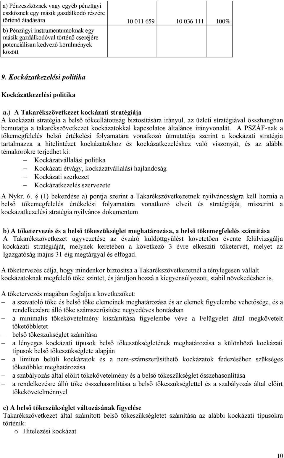) A Takarékszövetkezet kockázati stratégiája A kockázati stratégia a belső tőkeellátottság biztosítására irányul, az üzleti stratégiával összhangban bemutatja a takarékszövetkezet kockázatokkal