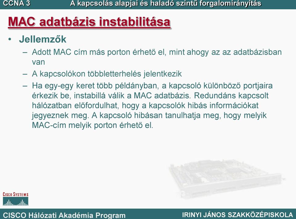 érkezik be, instabillá válik a MAC adatbázis.