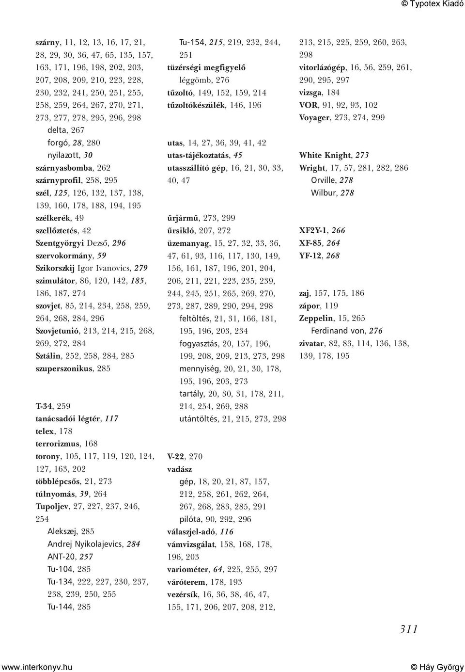 Szentgyörgyi Dezsõ, 296 szervokormány, 59 Szikorszkij Igor Ivanovics, 279 szimulátor, 86, 120, 142, 185, 186, 187, 274 szovjet, 85, 214, 234, 258, 259, 264, 268, 284, 296 Szovjetunió, 213, 214, 215,