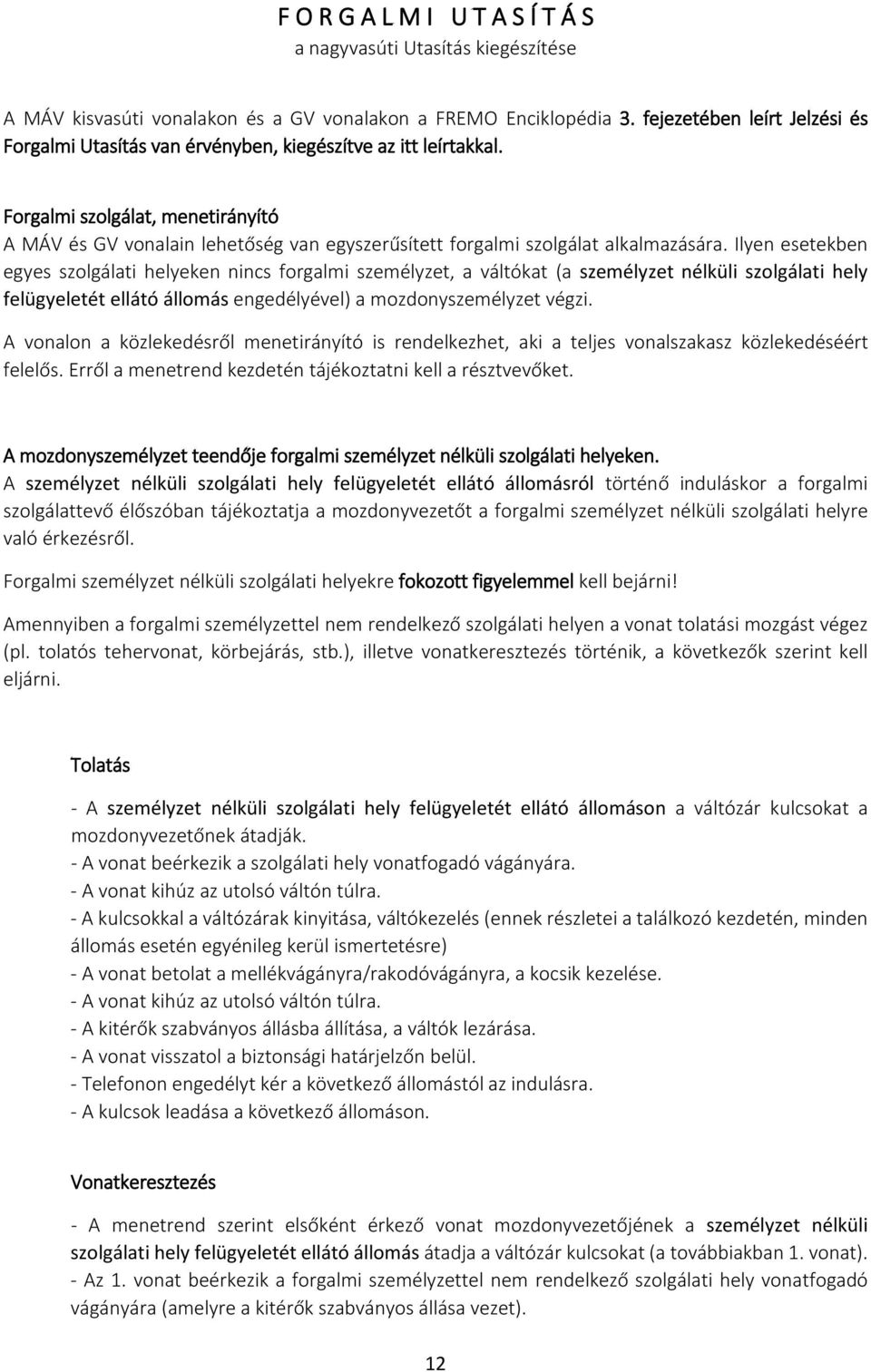 Forgalmi szolgálat, menetirányító A MÁV és GV vonalain lehetőség van egyszerűsített forgalmi szolgálat alkalmazására.