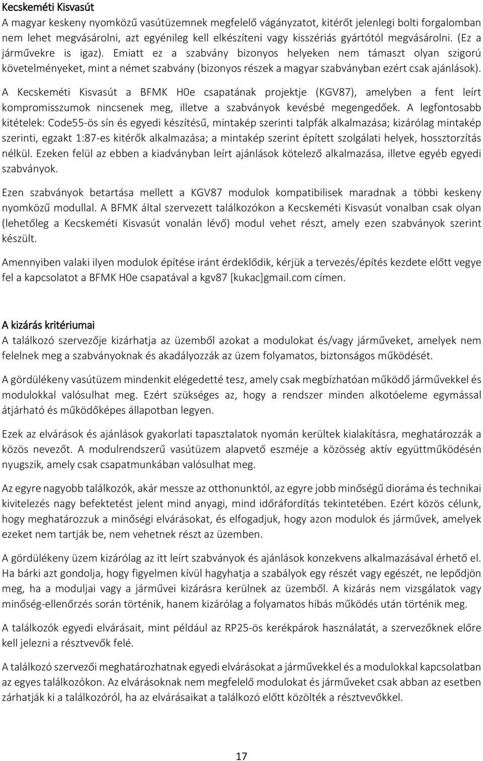 Emiatt ez a szabvány bizonyos helyeken nem támaszt olyan szigorú követelményeket, mint a német szabvány (bizonyos részek a magyar szabványban ezért csak ajánlások).