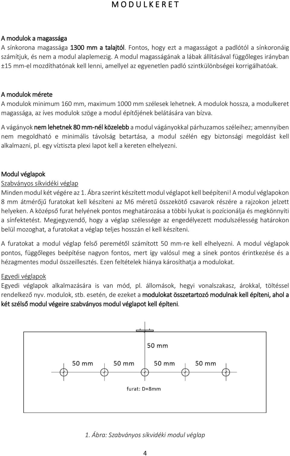 A modulok mérete A modulok minimum 160 mm, maximum 1000 mm szélesek lehetnek. A modulok hossza, a modulkeret magassága, az íves modulok szöge a modul építőjének belátására van bízva.