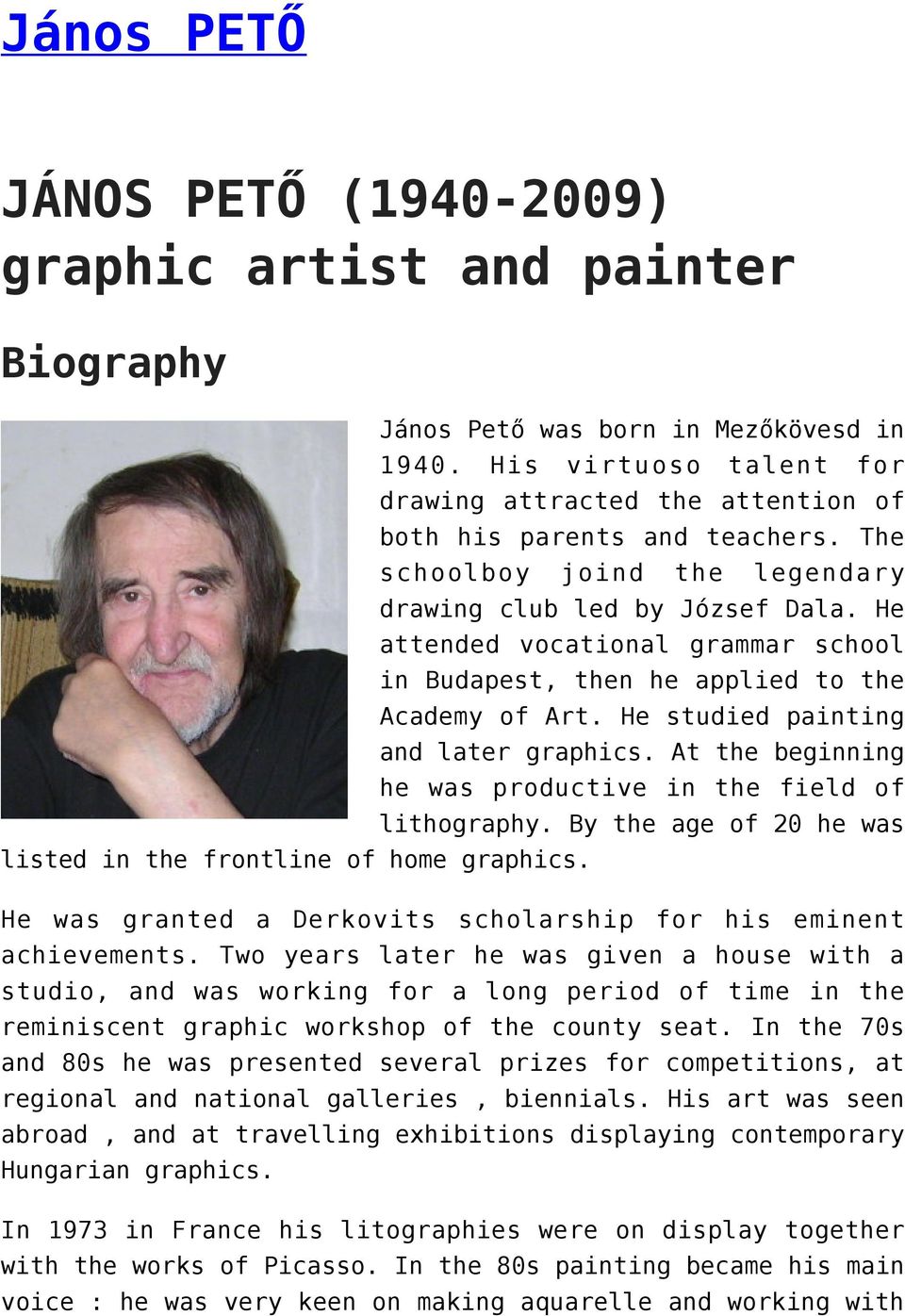 He attended vocational grammar school in Budapest, then he applied to the Academy of Art. He studied painting and later graphics. At the beginning he was productive in the field of lithography.