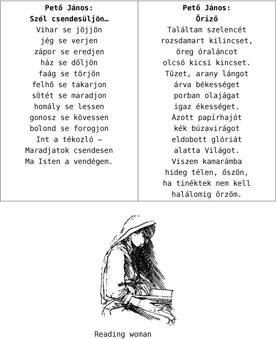 Pető János: Őriző Találtam szelencét rozsdamart kilincset, öreg óraláncot olcsó kicsi kincset.
