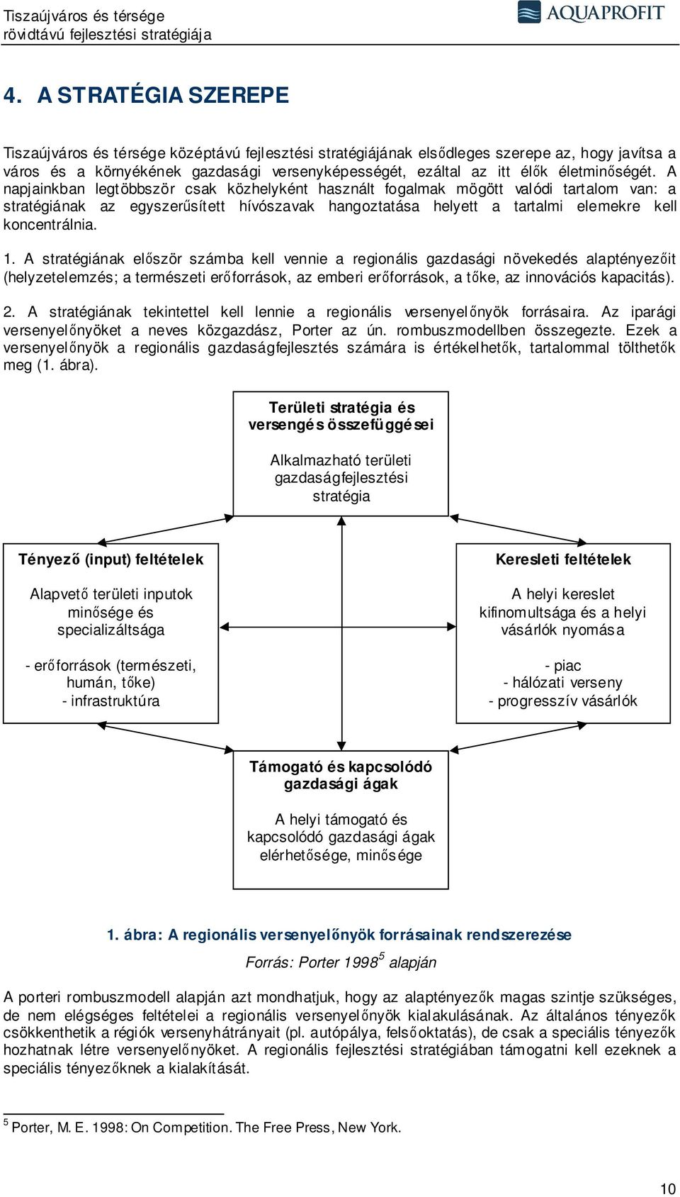 A napjainkban legtöbbször csak közhelyként használt fogalmak mögött valódi tartalom van: a stratégiának az egyszerűsített hívószavak hangoztatása helyett a tartalmi elemekre kell koncentrálnia. 1.
