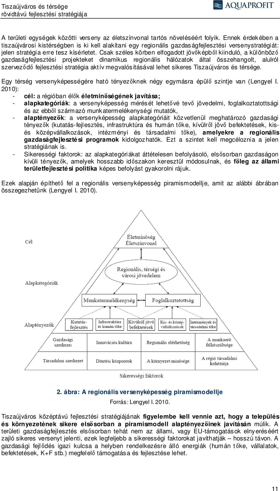 Csak széles körben elfogadott jövőképből kiinduló, a különböző gazdaságfejlesztési projekteket dinamikus regionális hálózatok által összehangolt, alulról szerveződő fejlesztési stratégia aktív