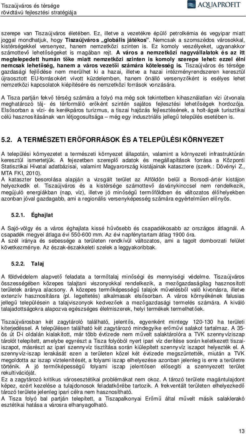 A város a nemzetközi nagyvállalatok é s az itt megtelepedett humán tőke miatt nemzetközi szinten is komoly szerepe lehet: ezzel élni nemcsak lehetőség, hanem a város vezetői számára kötelesség is.