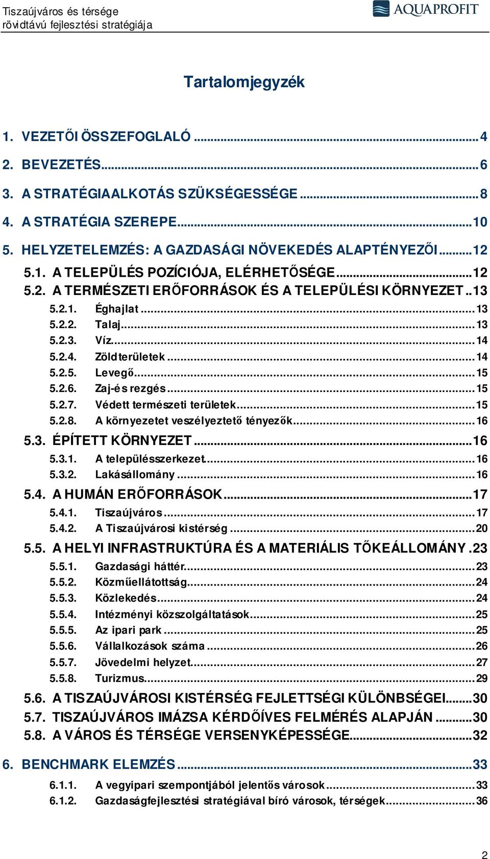 Védett természeti területek...15 5.2.8. A környezetet veszélyeztető tényezők...16 5.3. ÉPÍTETT KÖRNYEZET...16 5.3.1. A településszerkezet...16 5.3.2. Lakásállomány...16 5.4. A HUMÁN ERŐFORRÁSOK...17 5.
