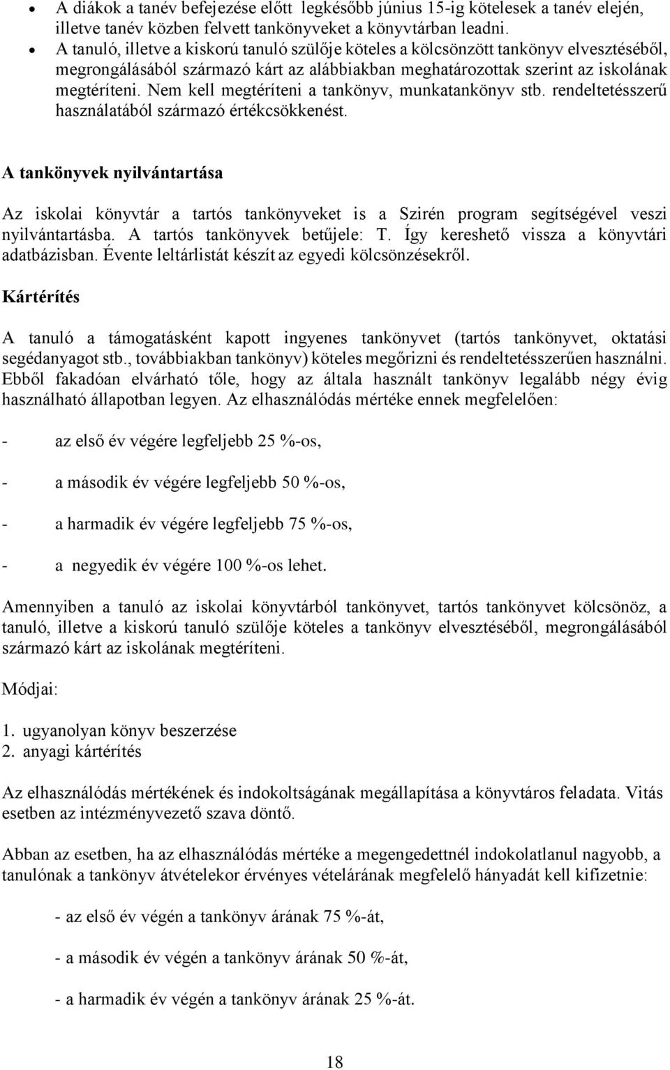 Nem kell megtéríteni a tankönyv, munkatankönyv stb. rendeltetésszerű használatából származó értékcsökkenést.