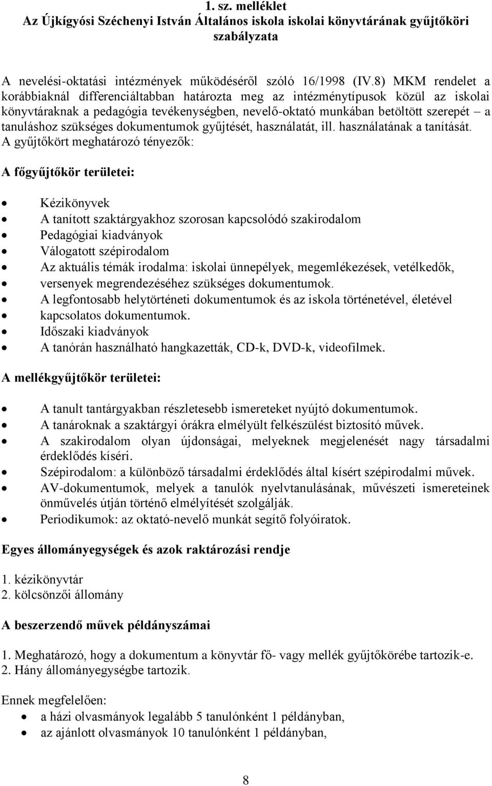 szükséges dokumentumok gyűjtését, használatát, ill. használatának a tanítását.