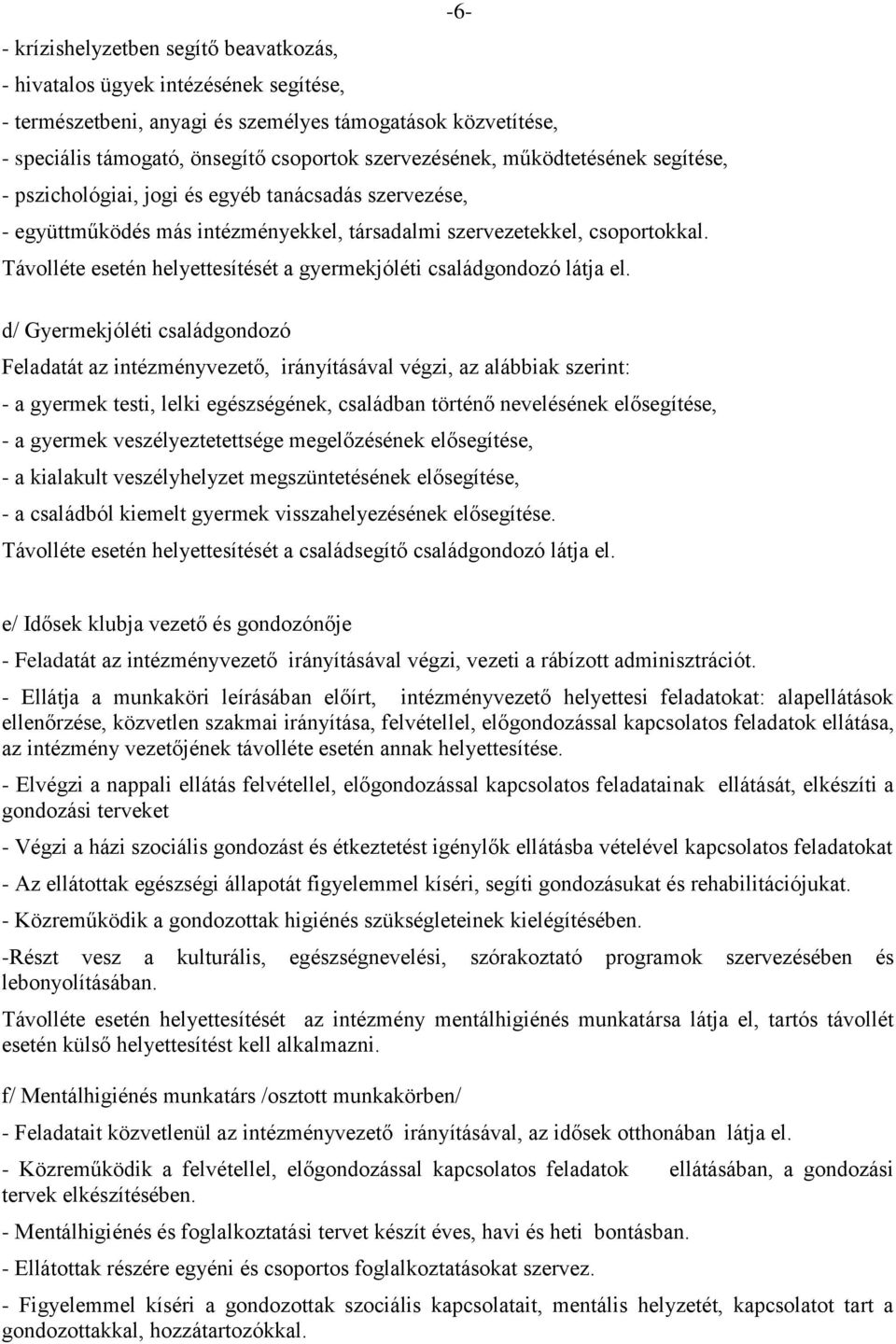 Távolléte esetén helyettesítését a gyermekjóléti családgondozó látja el.