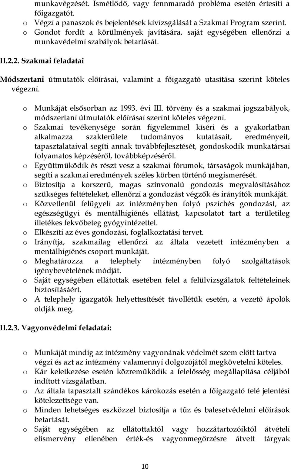2. Szakmai feladatai Módszertani útmutatók előírásai, valamint a főigazgató utasítása szerint köteles végezni. Munkáját elsősrban az 1993. évi III.