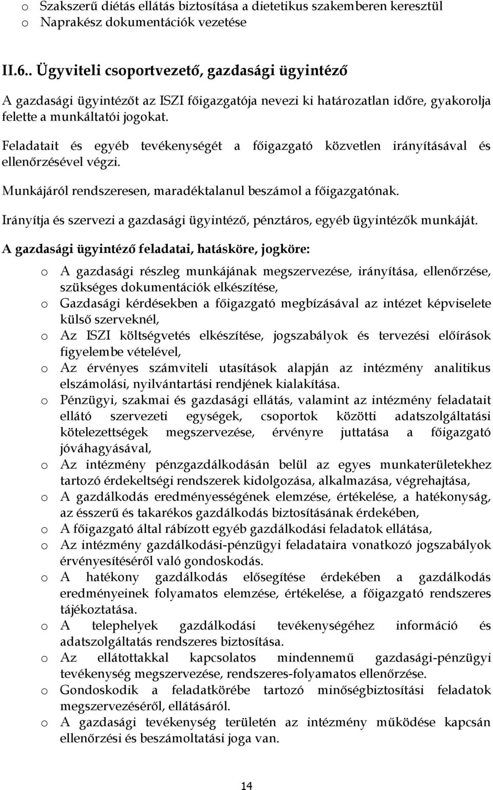 Feladatait és egyéb tevékenységét a főigazgató közvetlen irányításával és ellenőrzésével végzi. Munkájáról rendszeresen, maradéktalanul beszáml a főigazgatónak.