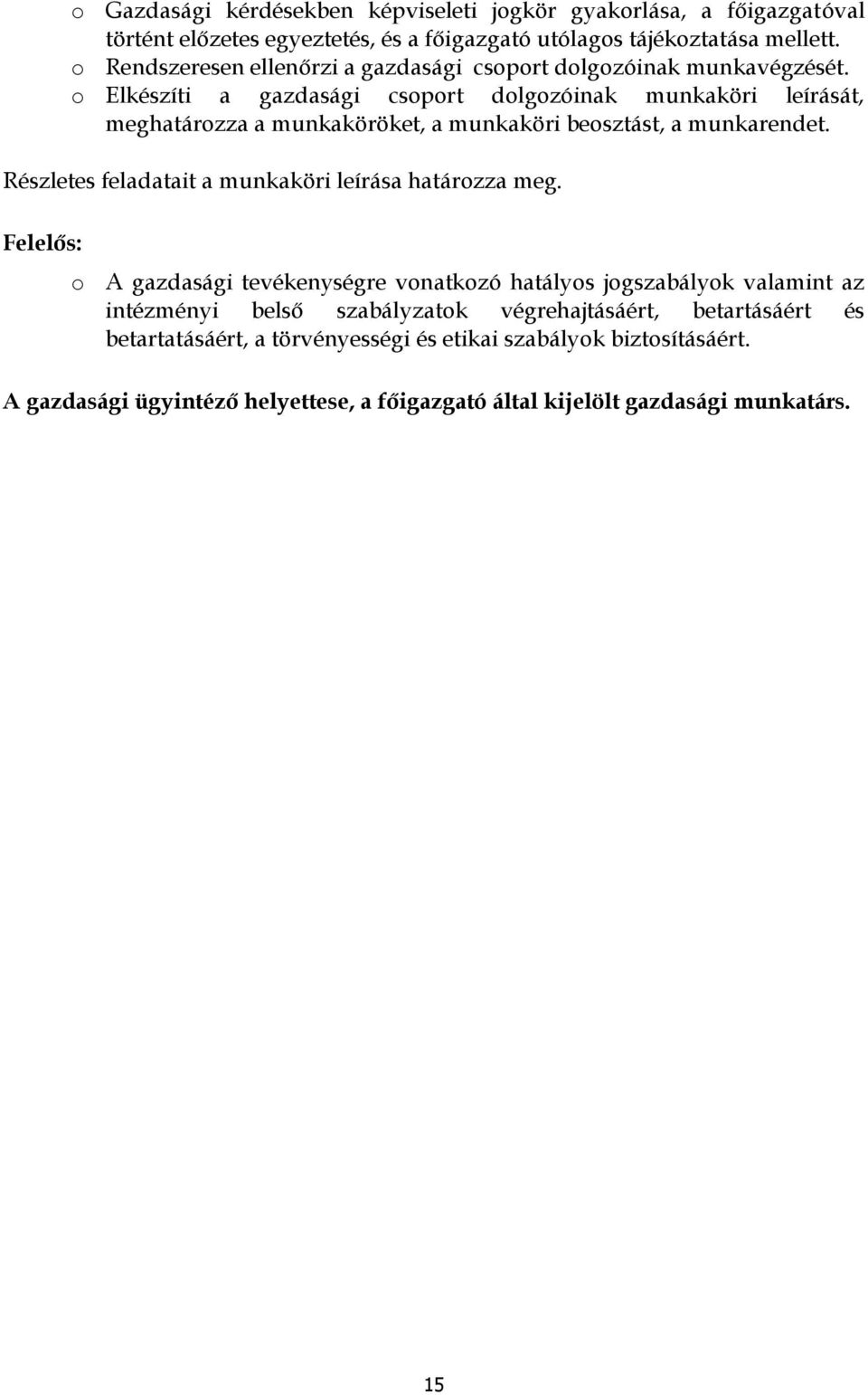 Elkészíti a gazdasági csprt dlgzóinak munkaköri leírását, meghatárzza a munkaköröket, a munkaköri besztást, a munkarendet.