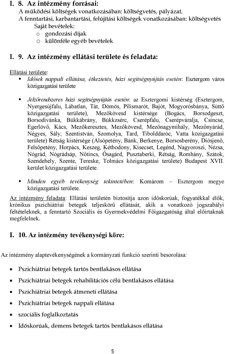 Az intézmény ellátási területe és feladata: Ellátási területe: Idősek nappali ellátása, étkeztetés, házi segítségnyújtás esetén: Esztergm várs közigazgatási területe Jelzőrendszeres házi