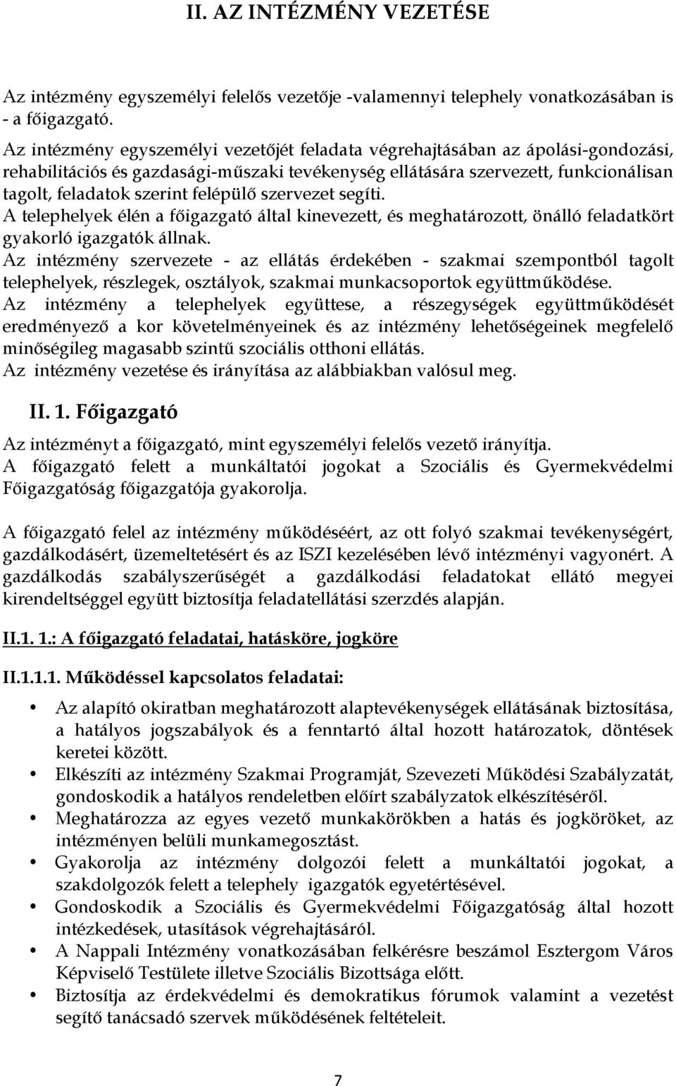 szervezet segíti. A telephelyek élén a főigazgató által kinevezett, és meghatárztt, önálló feladatkört gyakrló igazgatók állnak.