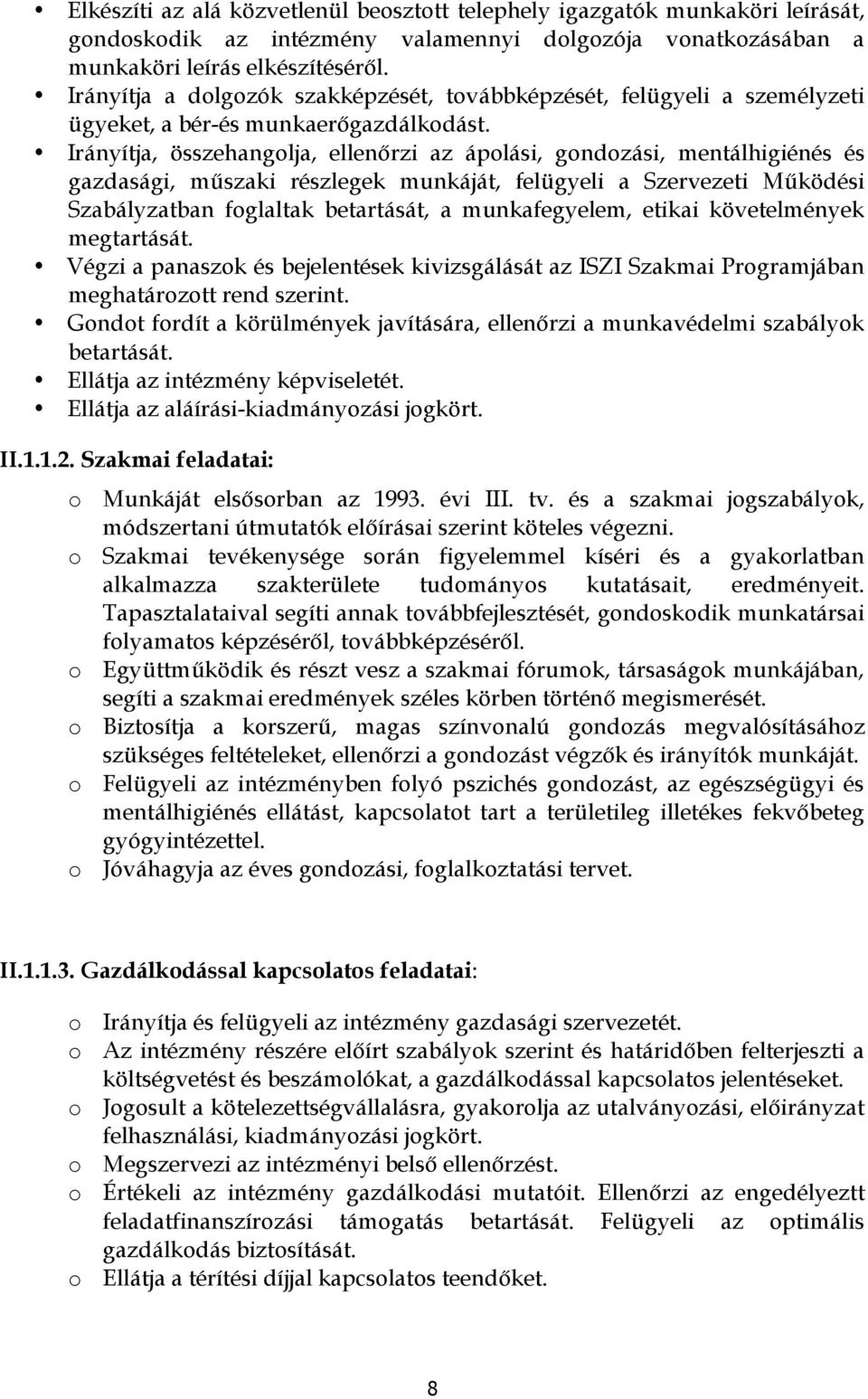 Irányítja, összehanglja, ellenőrzi az áplási, gndzási, mentálhigiénés és gazdasági, műszaki részlegek munkáját, felügyeli a Szervezeti Működési Szabályzatban fglaltak betartását, a munkafegyelem,