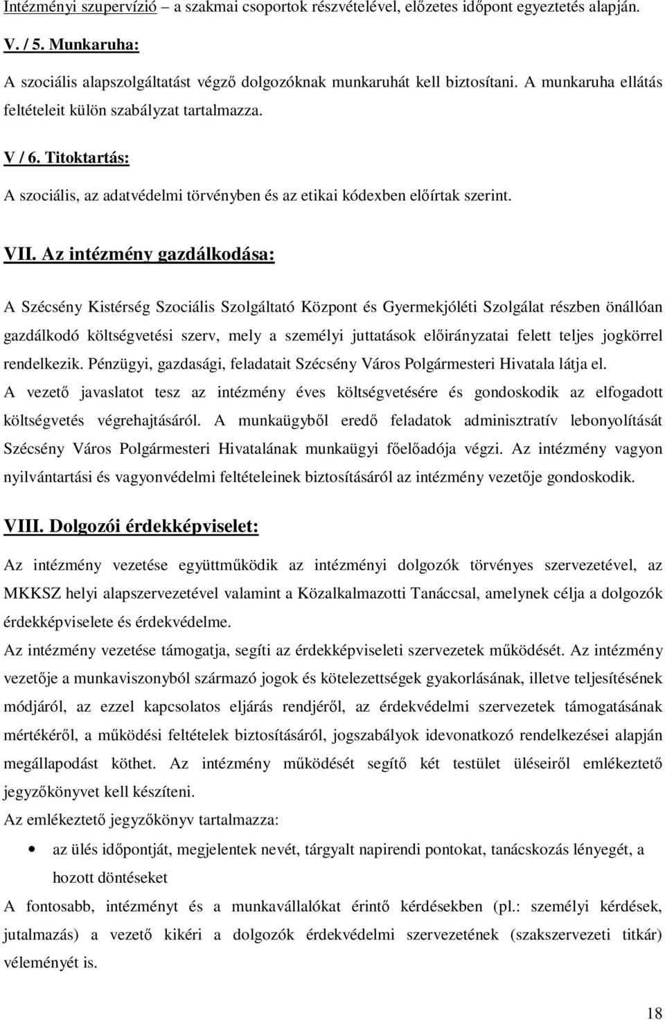 Az intézmény gazdálkodása: A Szécsény Kistérség Szociális Szolgáltató Központ és Gyermekjóléti Szolgálat részben önállóan gazdálkodó költségvetési szerv, mely a személyi juttatások előirányzatai