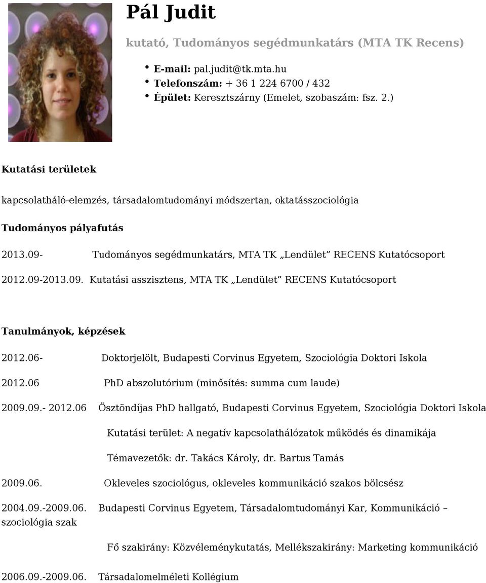 09- Tudományos segédmunkatárs, MTA TK Lendület RECENS Kutatócsoport 2012.09-2013.09. Kutatási asszisztens, MTA TK Lendület RECENS Kutatócsoport Tanulmányok, képzések 2012.