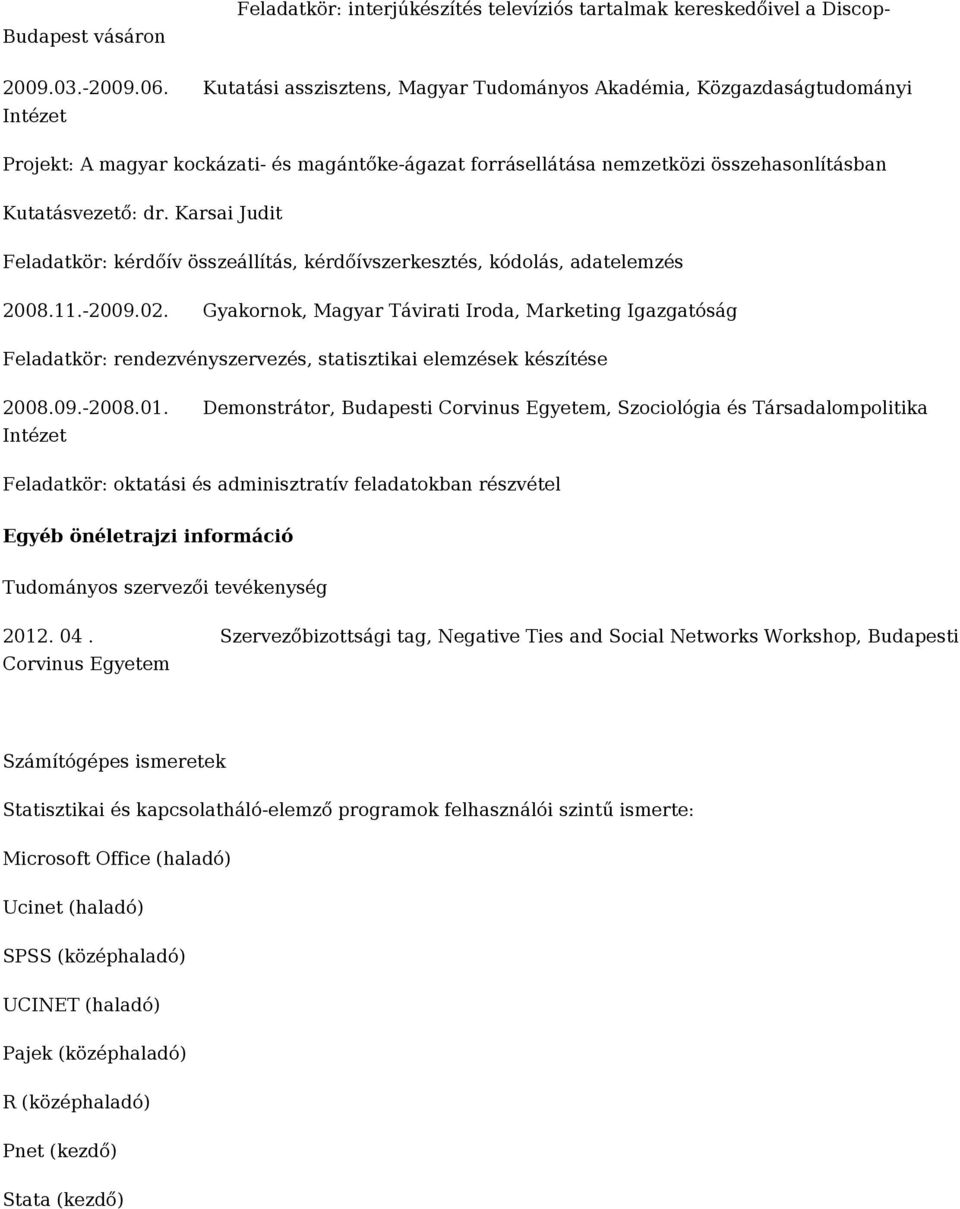 Karsai Judit Feladatkör: kérdőív összeállítás, kérdőívszerkesztés, kódolás, adatelemzés 2008.11.-2009.02.