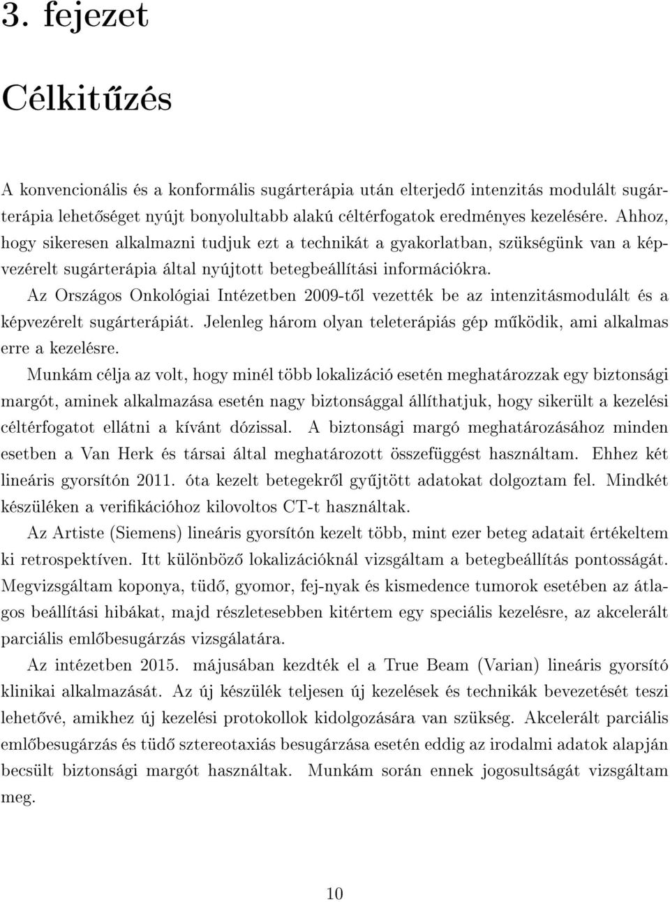 Az Országos Onkológiai Intézetben 2009-t l vezették be az intenzitásmodulált és a képvezérelt sugárterápiát. Jelenleg három olyan teleterápiás gép m ködik, ami alkalmas erre a kezelésre.