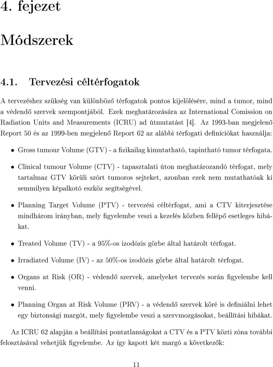 Az 1993-ban megjelen Report 50 és az 1999-ben megjelen Report 62 az alábbi térfogati deníciókat használja: Gross tumour Volume (GTV) - a zikailag kimutatható, tapintható tumor térfogata.