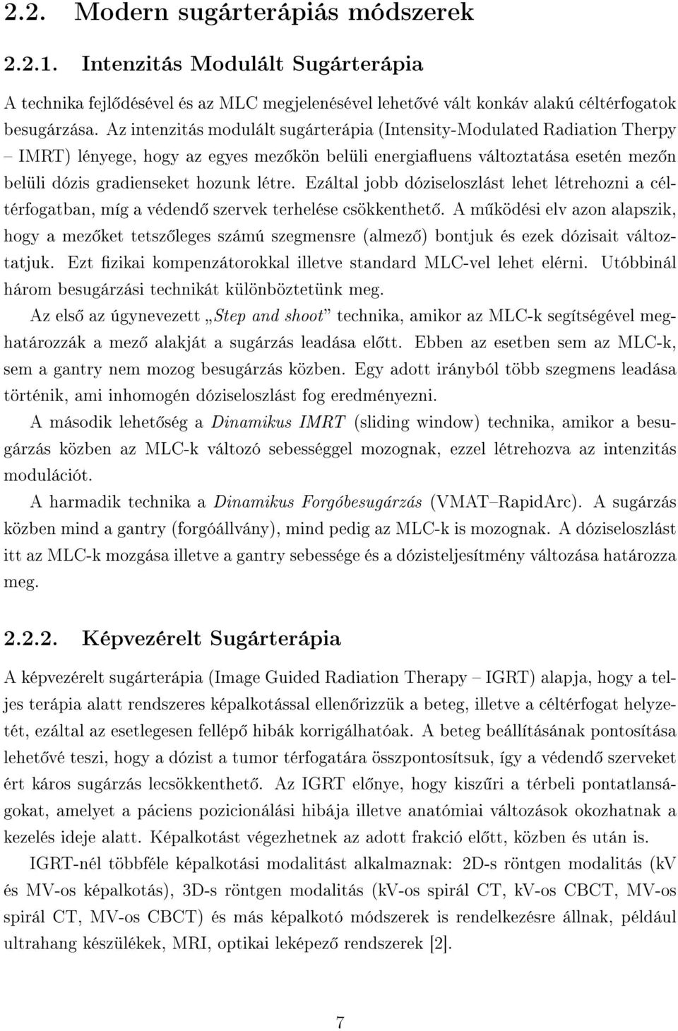 Ezáltal jobb dóziseloszlást lehet létrehozni a céltérfogatban, míg a védend szervek terhelése csökkenthet.