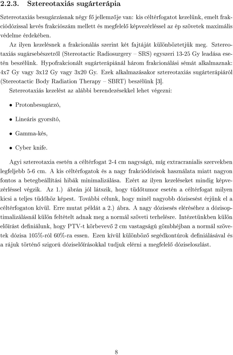 maximális védelme érdekében. Az ilyen kezelésnek a frakcionálás szerint két fajtáját különböztetjük meg.