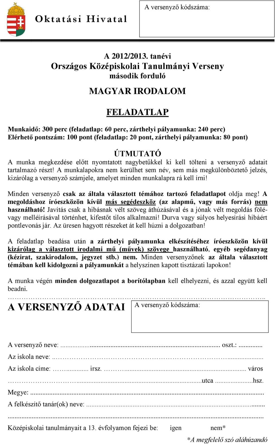 (feladatlap: 20 pont, zárthelyi pályamunka: 80 pont) ÚTMUTATÓ A munka megkezdése előtt nyomtatott nagybetűkkel ki kell tölteni a versenyző adatait tartalmazó részt!