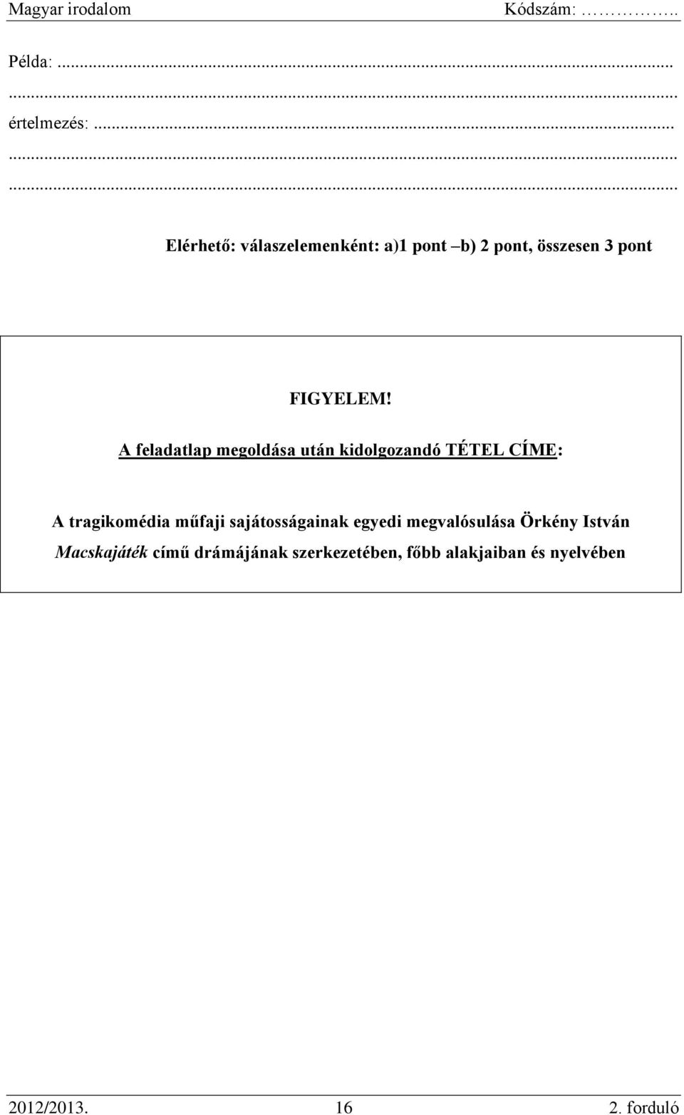 A feladatlap megoldása után kidolgozandó TÉTEL CÍME: A tragikomédia műfaji