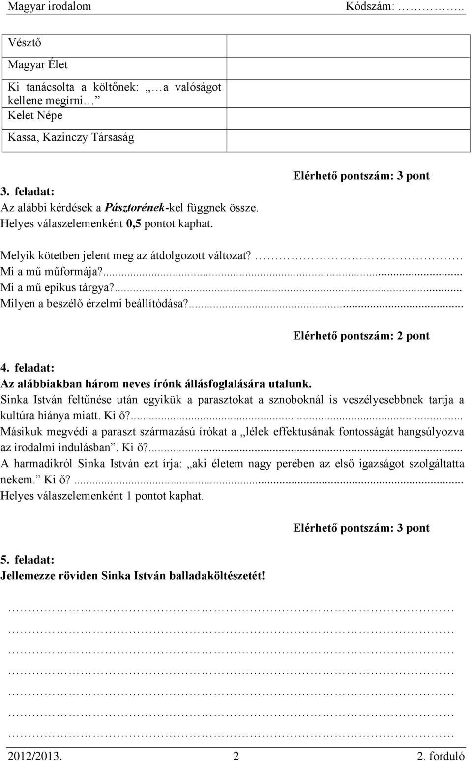 ... Milyen a beszélő érzelmi beállítódása?... Elérhető pontszám: 2 pont 4. feladat: Az alábbiakban három neves írónk állásfoglalására utalunk.